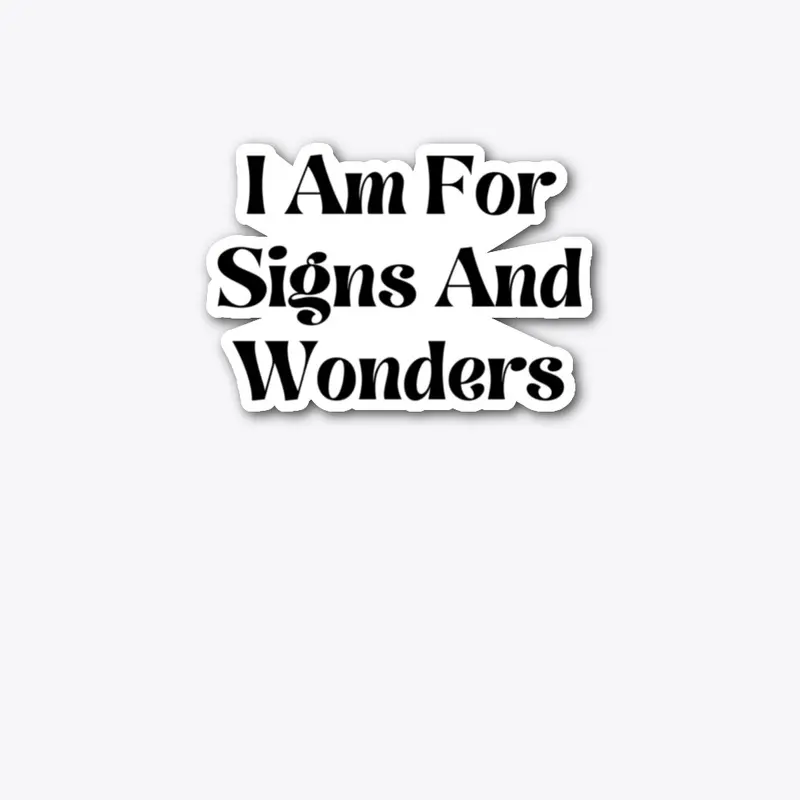 I Am For Signs And Wonders